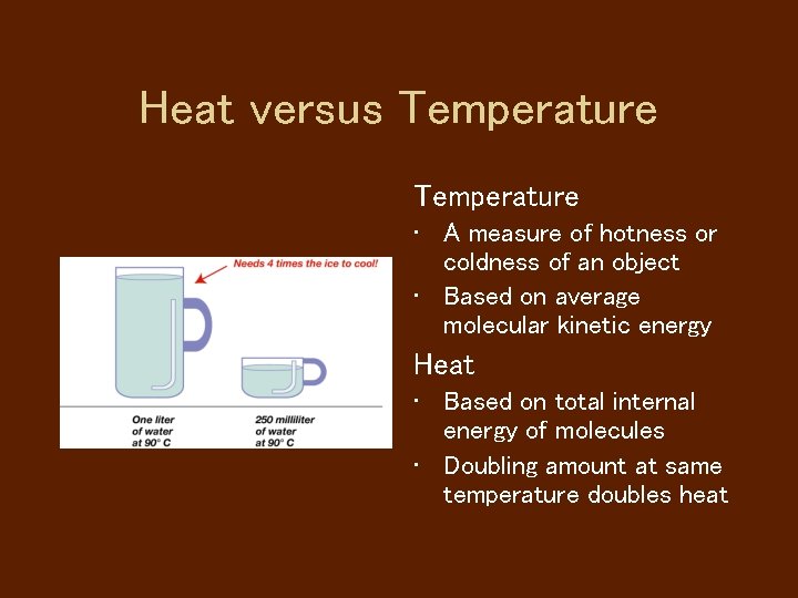 Heat versus Temperature • A measure of hotness or coldness of an object •