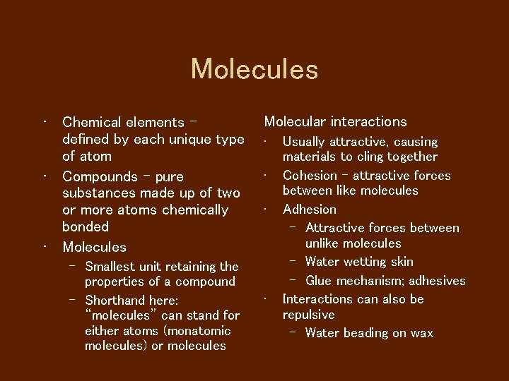 Molecules • Chemical elements defined by each unique type of atom • Compounds -