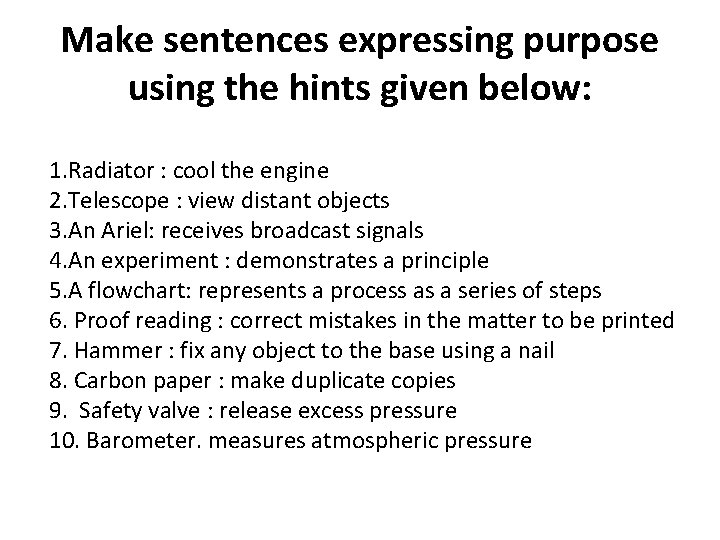 Make sentences expressing purpose using the hints given below: 1. Radiator : cool the