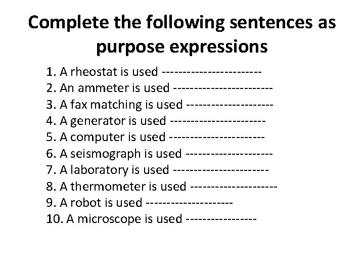 Complete the following sentences as purpose expressions 1. A rheostat is used 2. An