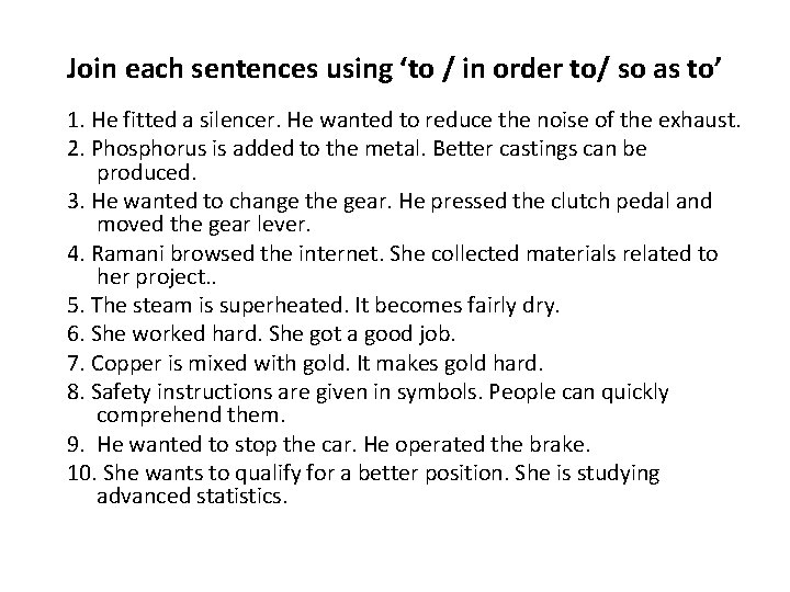 Join each sentences using ‘to / in order to/ so as to’ 1. He