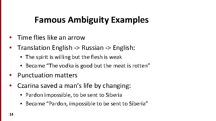 Famous Ambiguity Examples • Time flies like an arrow • Translation English -> Russian