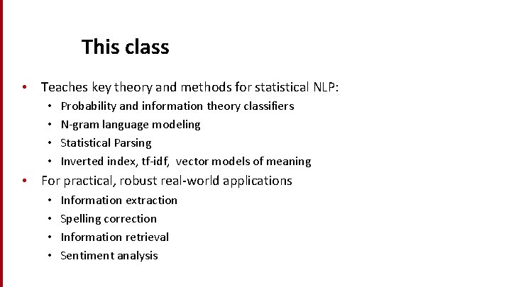 This class • Teaches key theory and methods for statistical NLP: • • Probability