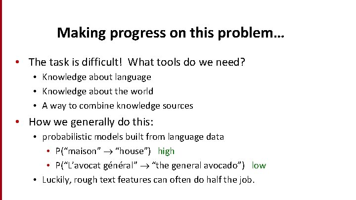 Making progress on this problem… • The task is difficult! What tools do we