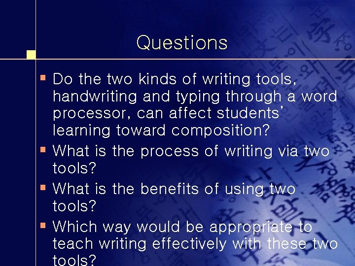 Questions § Do the two kinds of writing tools, handwriting and typing through a