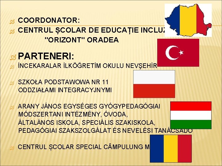  COORDONATOR: CENTRUL ȘCOLAR DE EDUCAȚIE INCLUZIVĂ "ORIZONT" ORADEA PARTENERI: İNCEKARALAR İLKÖĞRETİM OKULU NEVŞEHİR