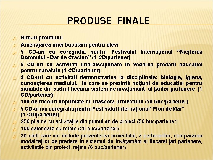 PRODUSE FINALE Site-ul proietului Amenajarea unei bucătării pentru elevi 5 CD-uri cu coregrafia pentru