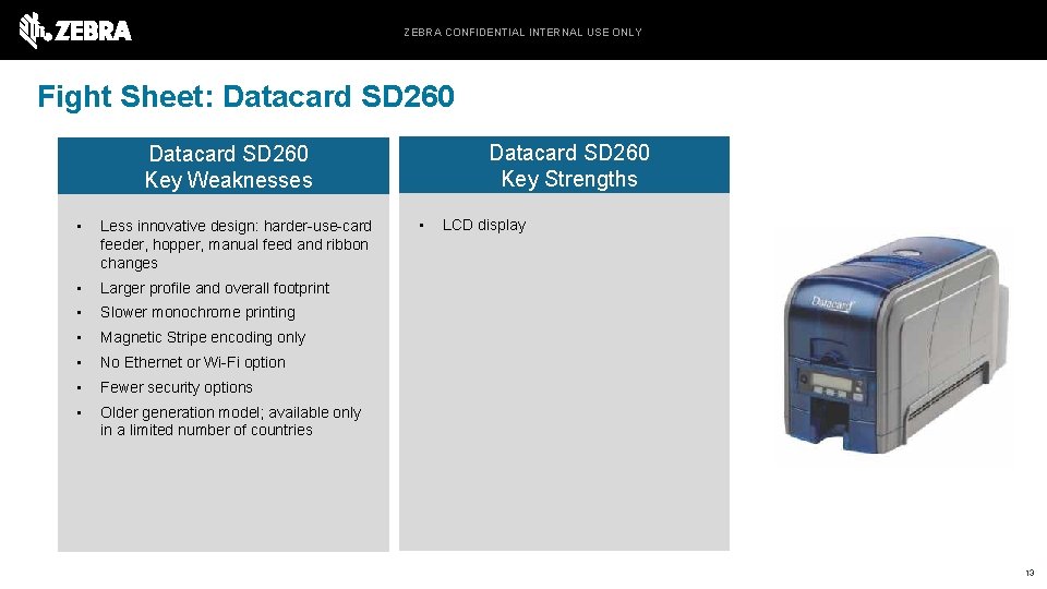 ZEBRA CONFIDENTIAL INTERNAL USE ONLY Fight Sheet: Datacard SD 260 Key Strengths Datacard SD