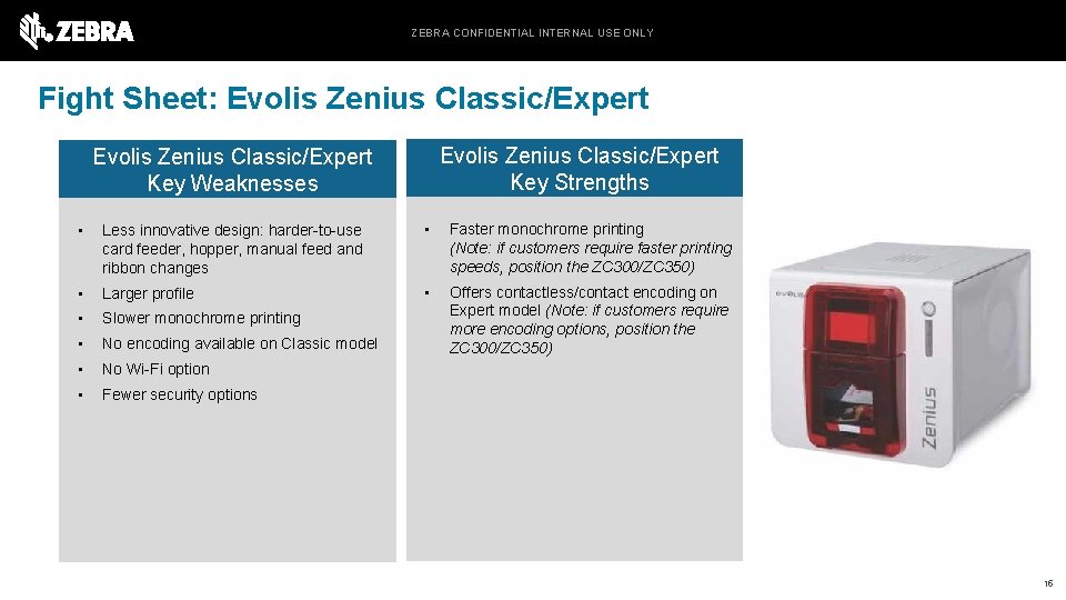 ZEBRA CONFIDENTIAL INTERNAL USE ONLY Fight Sheet: Evolis Zenius Classic/Expert Key Strengths Evolis Zenius