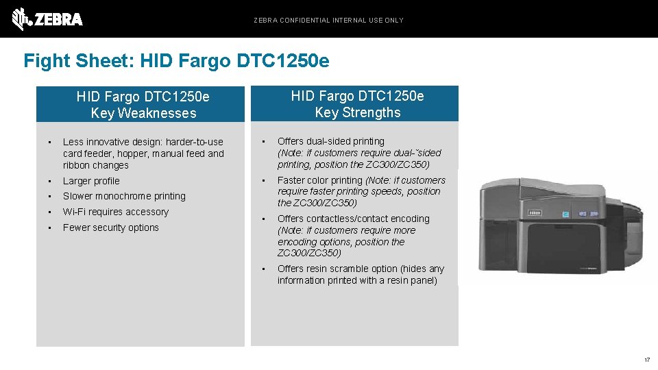 ZEBRA CONFIDENTIAL INTERNAL USE ONLY Fight Sheet: HID Fargo DTC 1250 e Key Strengths