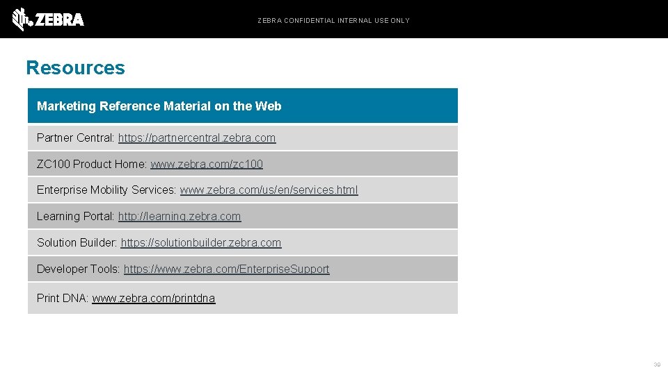 ZEBRA CONFIDENTIAL INTERNAL USE ONLY Resources Marketing Reference Material on the Web Partner Central: