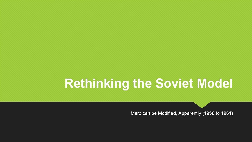 Rethinking the Soviet Model Marx can be Modified, Apparently (1956 to 1961) 