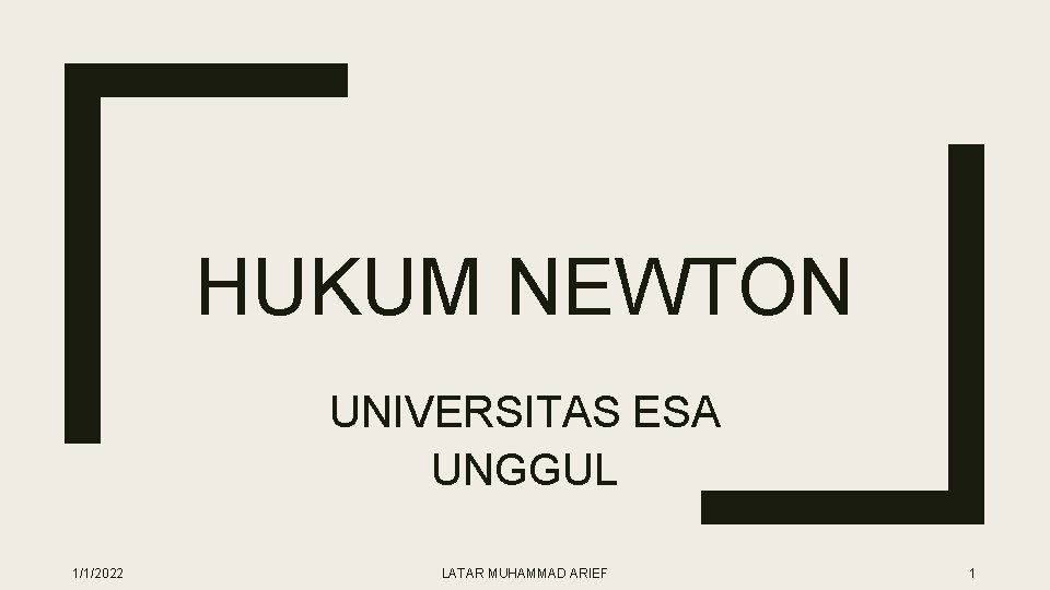 HUKUM NEWTON UNIVERSITAS ESA UNGGUL 1/1/2022 LATAR MUHAMMAD ARIEF 1 