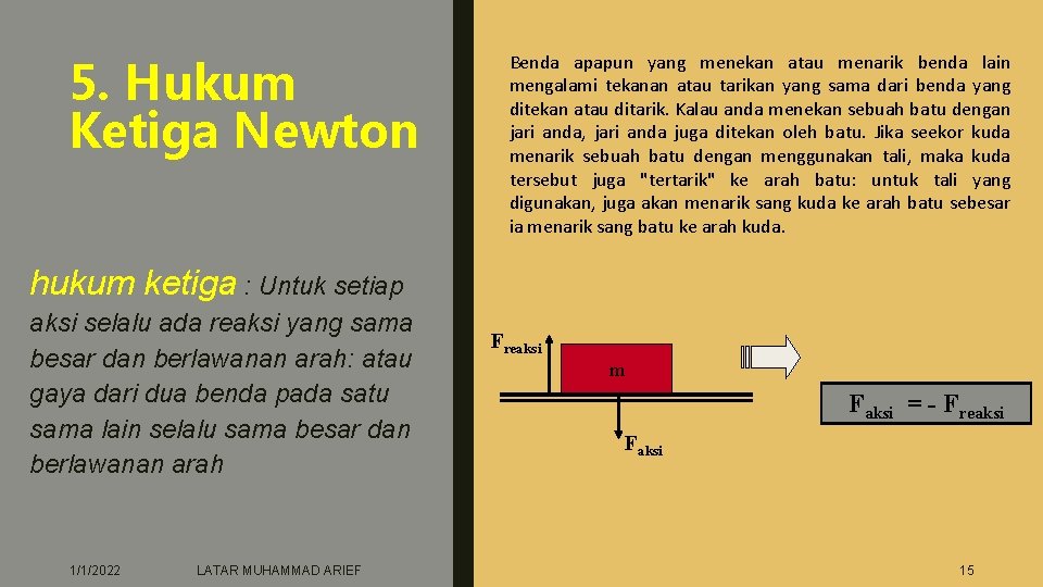 5. Hukum Ketiga Newton Benda apapun yang menekan atau menarik benda lain mengalami tekanan