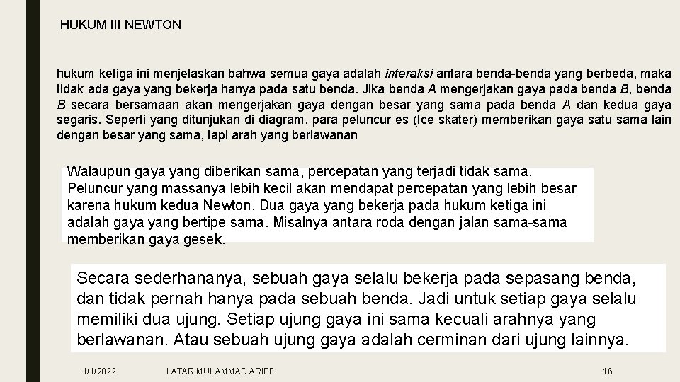 HUKUM III NEWTON hukum ketiga ini menjelaskan bahwa semua gaya adalah interaksi antara benda-benda