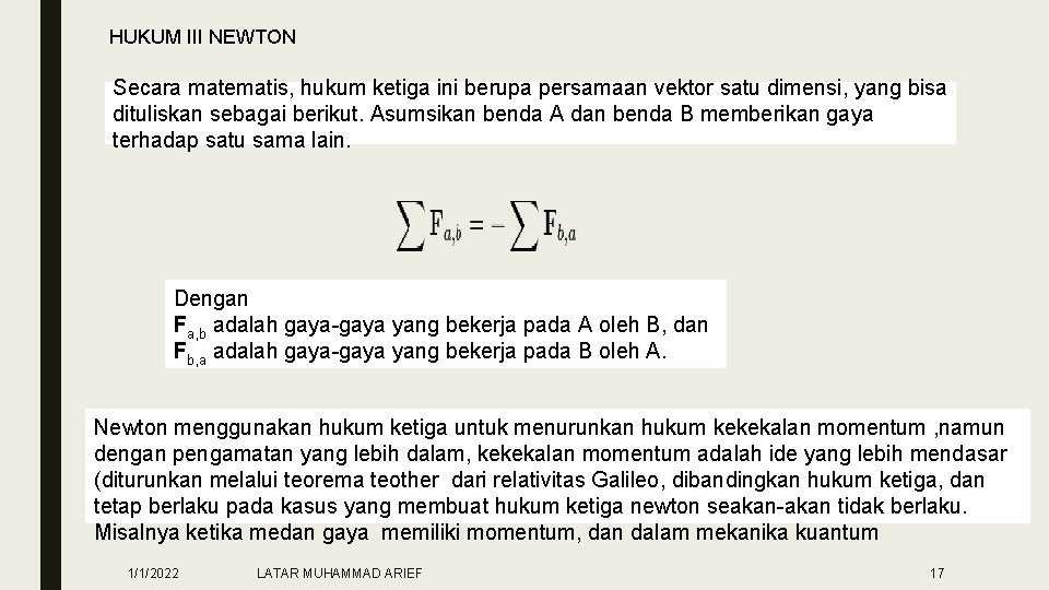 HUKUM III NEWTON Secara matematis, hukum ketiga ini berupa persamaan vektor satu dimensi, yang