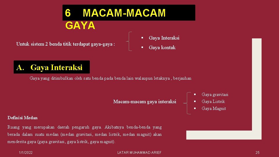 6 MACAM-MACAM GAYA Untuk sistem 2 benda titik terdapat gaya-gaya : § Gaya Interaksi