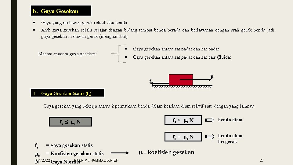 b. Gaya Gesekan § § Gaya yang melawan gerak relatif dua benda Arah gaya