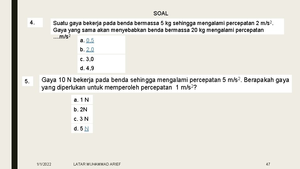 SOAL 4. Suatu gaya bekerja pada benda bermassa 5 kg sehingga mengalami percepatan 2