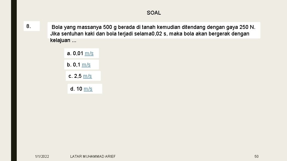 SOAL 8. Bola yang massanya 500 g berada di tanah kemudian ditendang dengan gaya