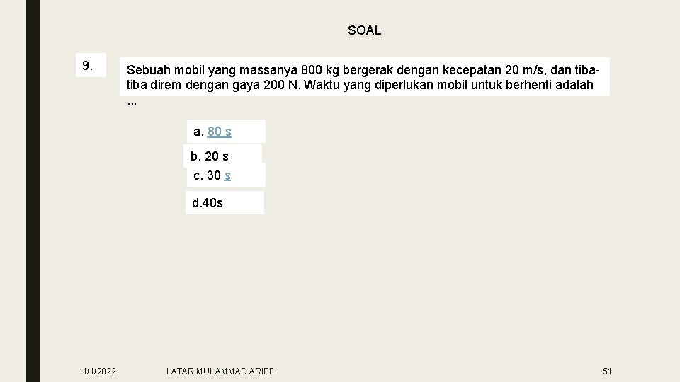 SOAL 9. Sebuah mobil yang massanya 800 kg bergerak dengan kecepatan 20 m/s, dan