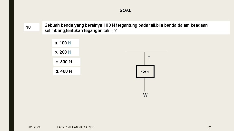 SOAL 10 Sebuah benda yang beratnya 100 N tergantung pada tali, bila benda dalam