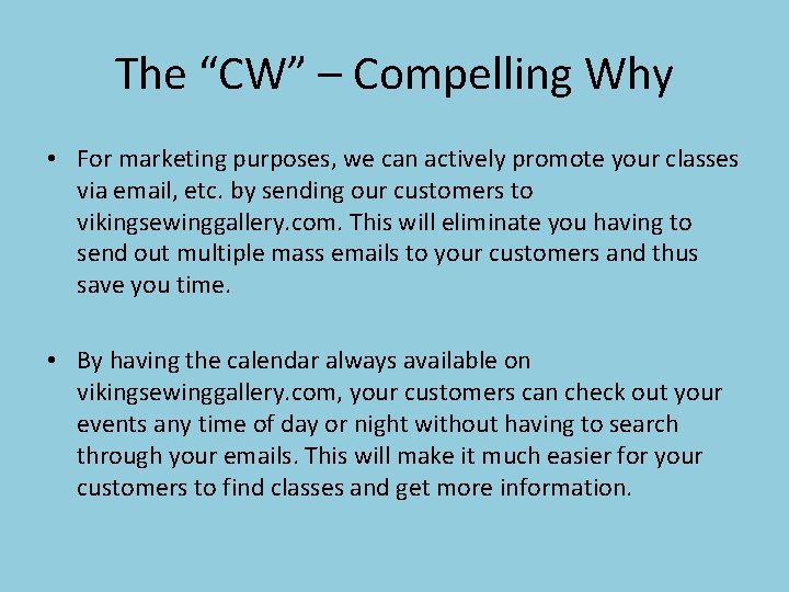 The “CW” – Compelling Why • For marketing purposes, we can actively promote your