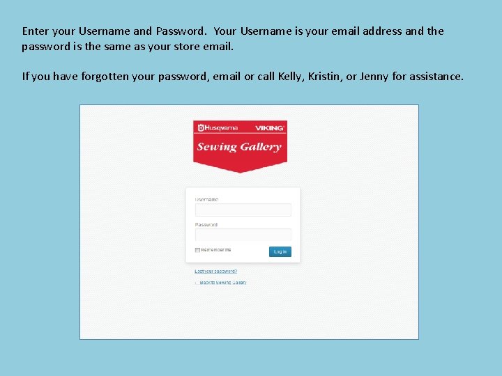 Enter your Username and Password. Your Username is your email address and the password
