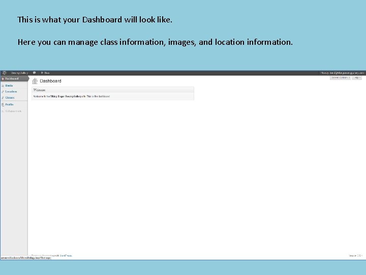 This is what your Dashboard will look like. Here you can manage class information,