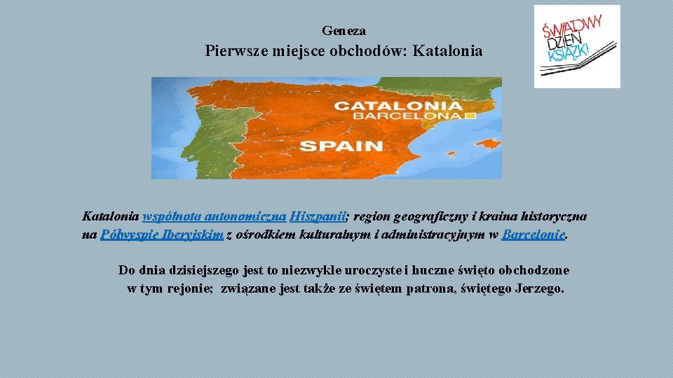 Geneza Pierwsze miejsce obchodów: Katalonia wspólnota autonomiczna Hiszpanii; region geograficzny i kraina historyczna na