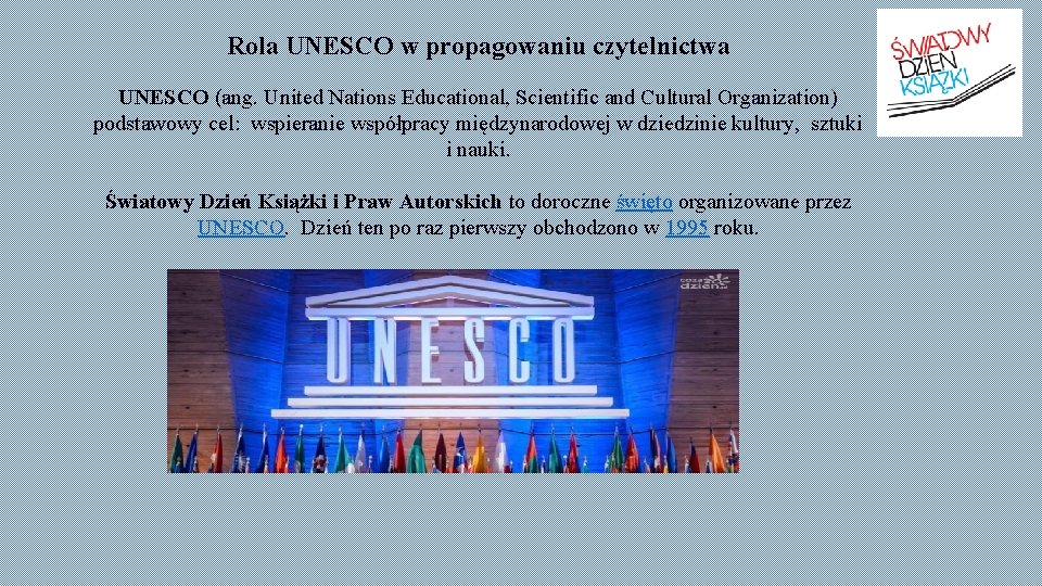 Rola UNESCO w propagowaniu czytelnictwa UNESCO (ang. United Nations Educational, Scientific and Cultural Organization)