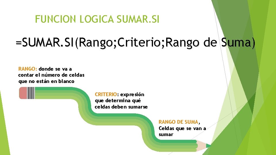 FUNCION LOGICA SUMAR. SI =SUMAR. SI(Rango; Criterio; Rango de Suma) RANGO: donde se va FUNCION LOGICA SUMAR. SI =SUMAR. SI(Rango; Criterio; Rango de Suma) RANGO: donde se va