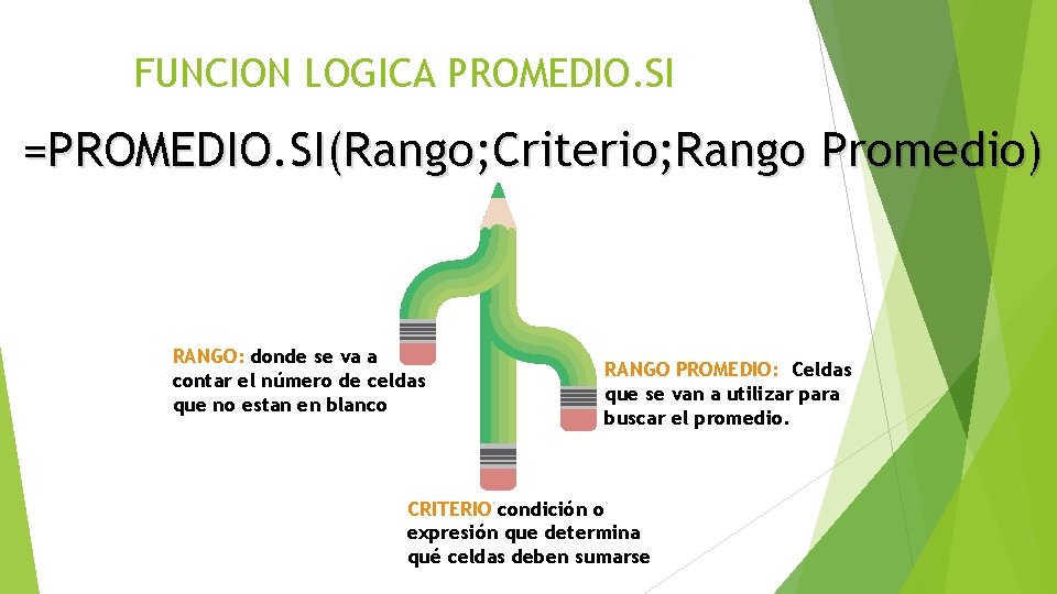 FUNCION LOGICA PROMEDIO. SI =PROMEDIO. SI(Rango; Criterio; Rango Promedio) RANGO: donde se va a FUNCION LOGICA PROMEDIO. SI =PROMEDIO. SI(Rango; Criterio; Rango Promedio) RANGO: donde se va a
