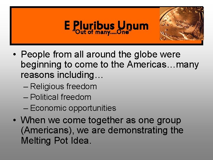 E “Out Pluribus Unum of many…. One” • People from all around the globe