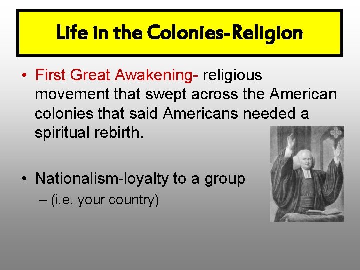 Life in the Colonies-Religion • First Great Awakening- religious movement that swept across the