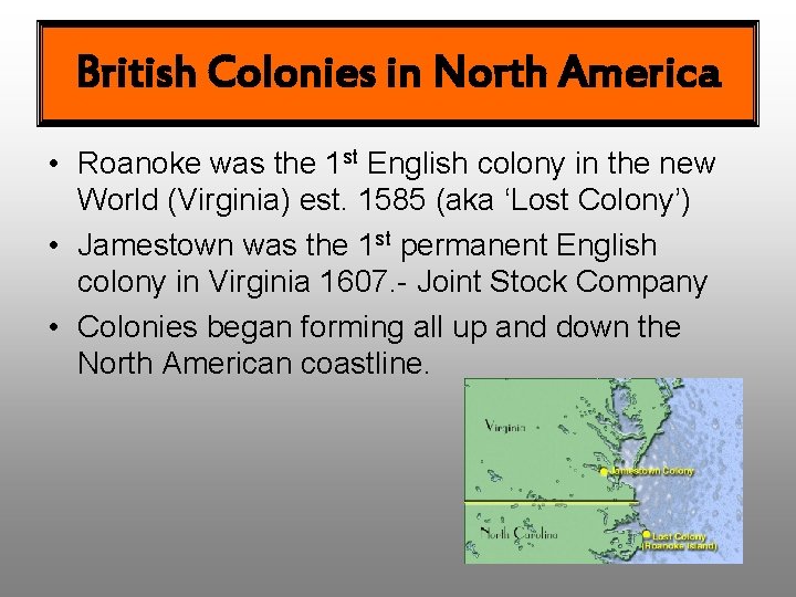 British Colonies in North America • Roanoke was the 1 st English colony in