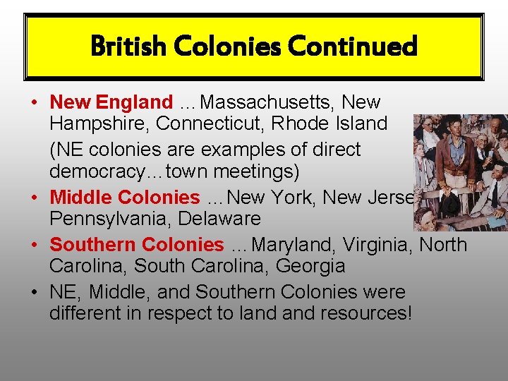 British Colonies Continued • New England …Massachusetts, New Hampshire, Connecticut, Rhode Island (NE colonies