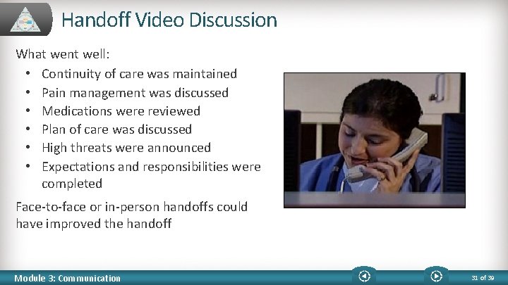 Handoff Video Discussion What went well: • Continuity of care was maintained • Pain