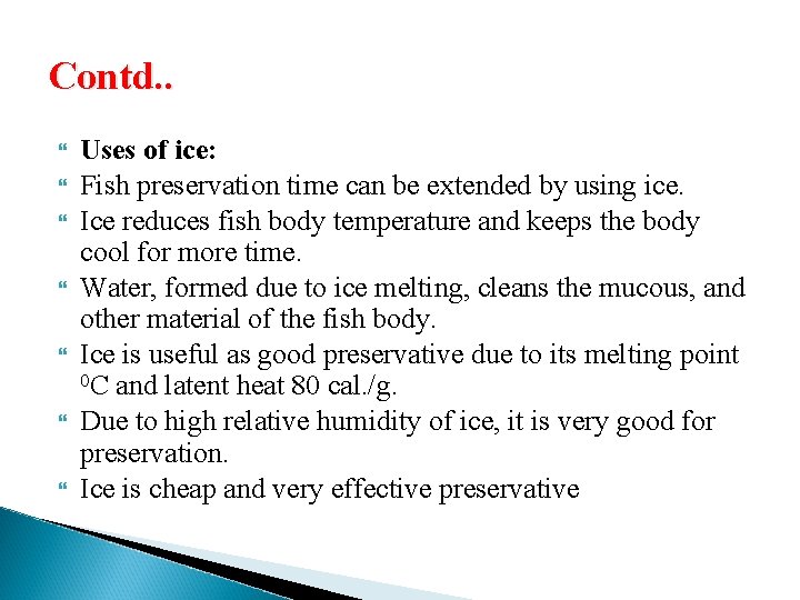 Contd. . Uses of ice: Fish preservation time can be extended by using ice.