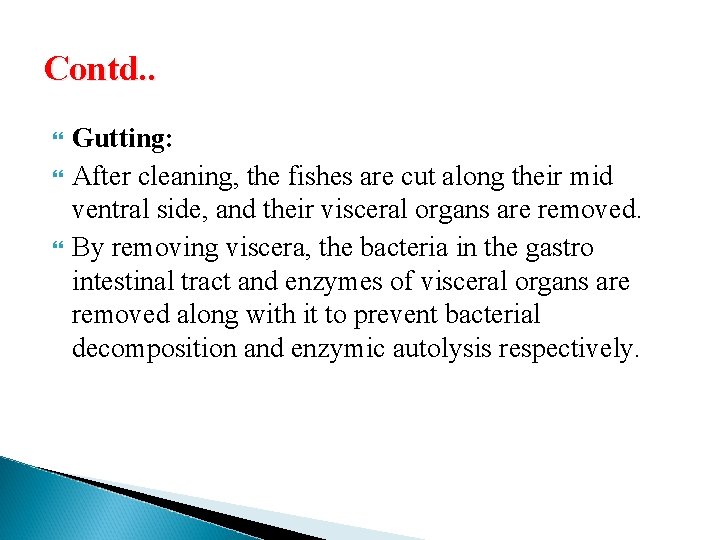 Contd. . Gutting: After cleaning, the fishes are cut along their mid ventral side,