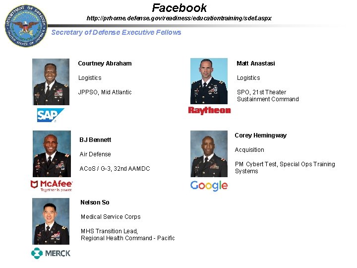 Facebook http: //prhome. defense. gov/readiness/educationtraining/sdef. aspx Secretary of Defense Executive Fellows Courtney Abraham Matt