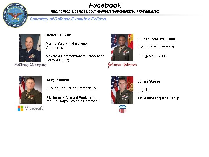 Facebook http: //prhome. defense. gov/readiness/educationtraining/sdef. aspx Secretary of Defense Executive Fellows Richard Timme Llonie