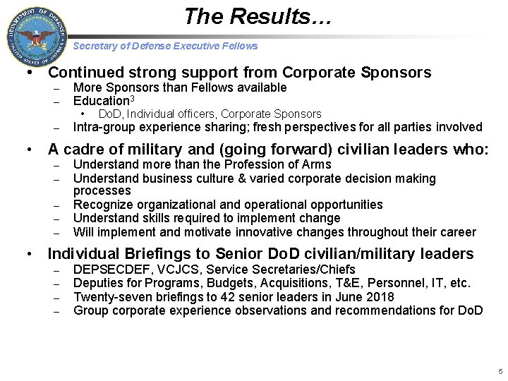 The Results… Secretary of Defense Executive Fellows • Continued strong support from Corporate Sponsors