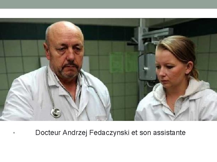  • Docteur Andrzej Fedaczynski et son assistante 