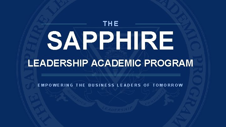 THE SAPPHIRE LEADERSHIP ACADEMIC PROGRAM EMPOWERING THE BUSINESS LEADERS OF TOMORROW 