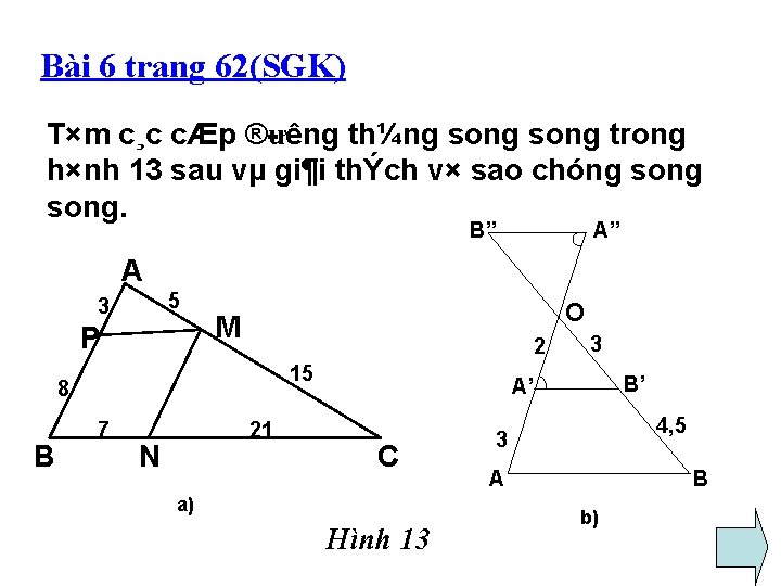 Bài 6 trang 62(SGK) T×m c¸c cÆp ® ưêng th¼ng song trong h×nh 13