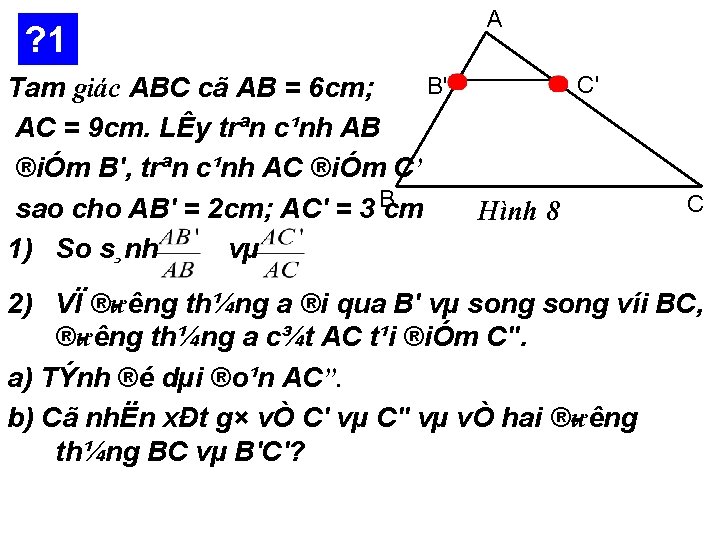 ? 1 B' Tam giác ABC cã AB = 6 cm; AC = 9