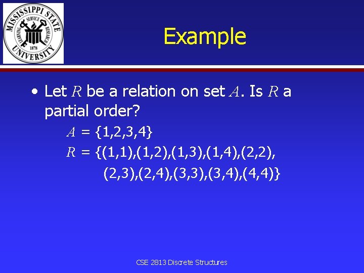 Example • Let R be a relation on set A. Is R a partial