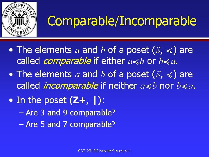 Comparable/Incomparable • The elements a and b of a poset (S, ≼) are called
