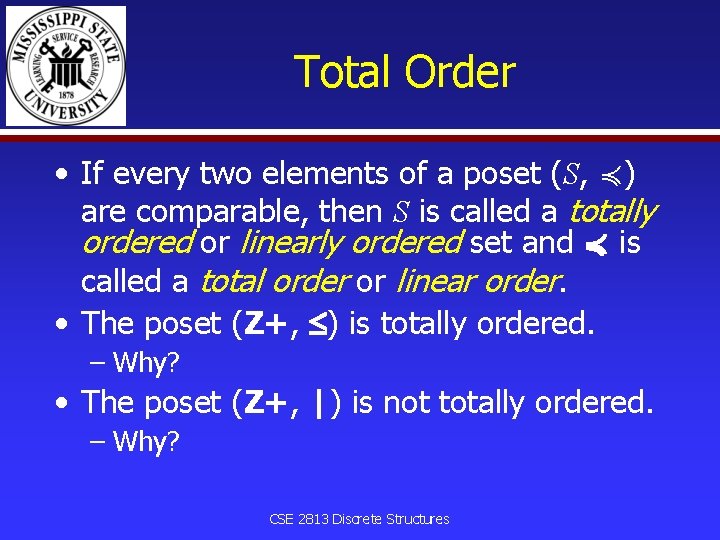 Total Order • If every two elements of a poset (S, ≼) are comparable,